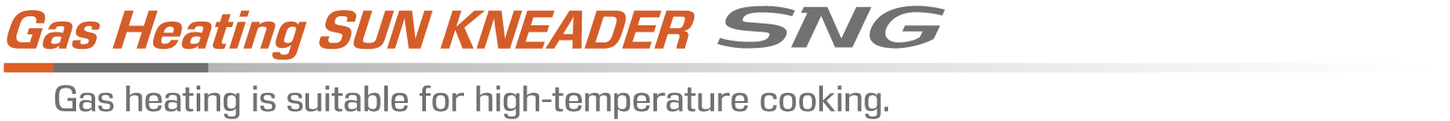 Gas Heating SUN KNEADER Model SNG - Gas heating is suitable for high-temperature cooking.