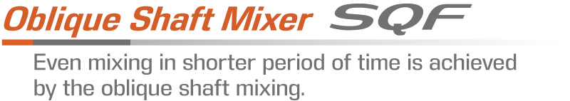 Oblique Shaft Mixer Model SQF - Even mixing in shorter period of time is achieved by the oblique shaft mixing.